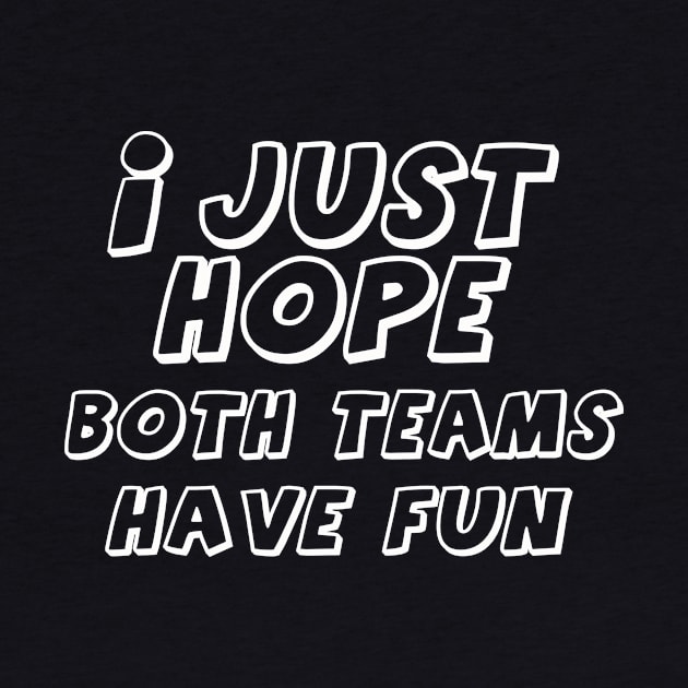 i just hope both teams have fun t shirt by direct.ul